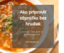 Ako pripraviť zápražku bez hrudiek – rady, základy a alternatívy