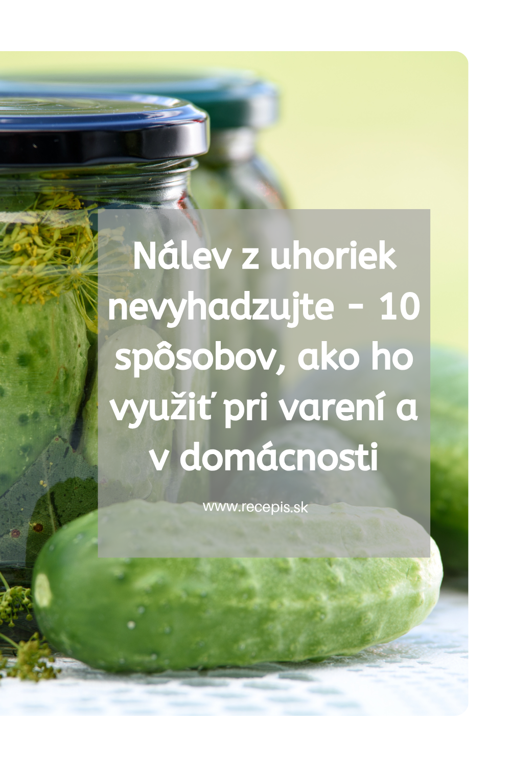 10 spôsobov, ako chutne využiť zvyšný nálev z uhoriek