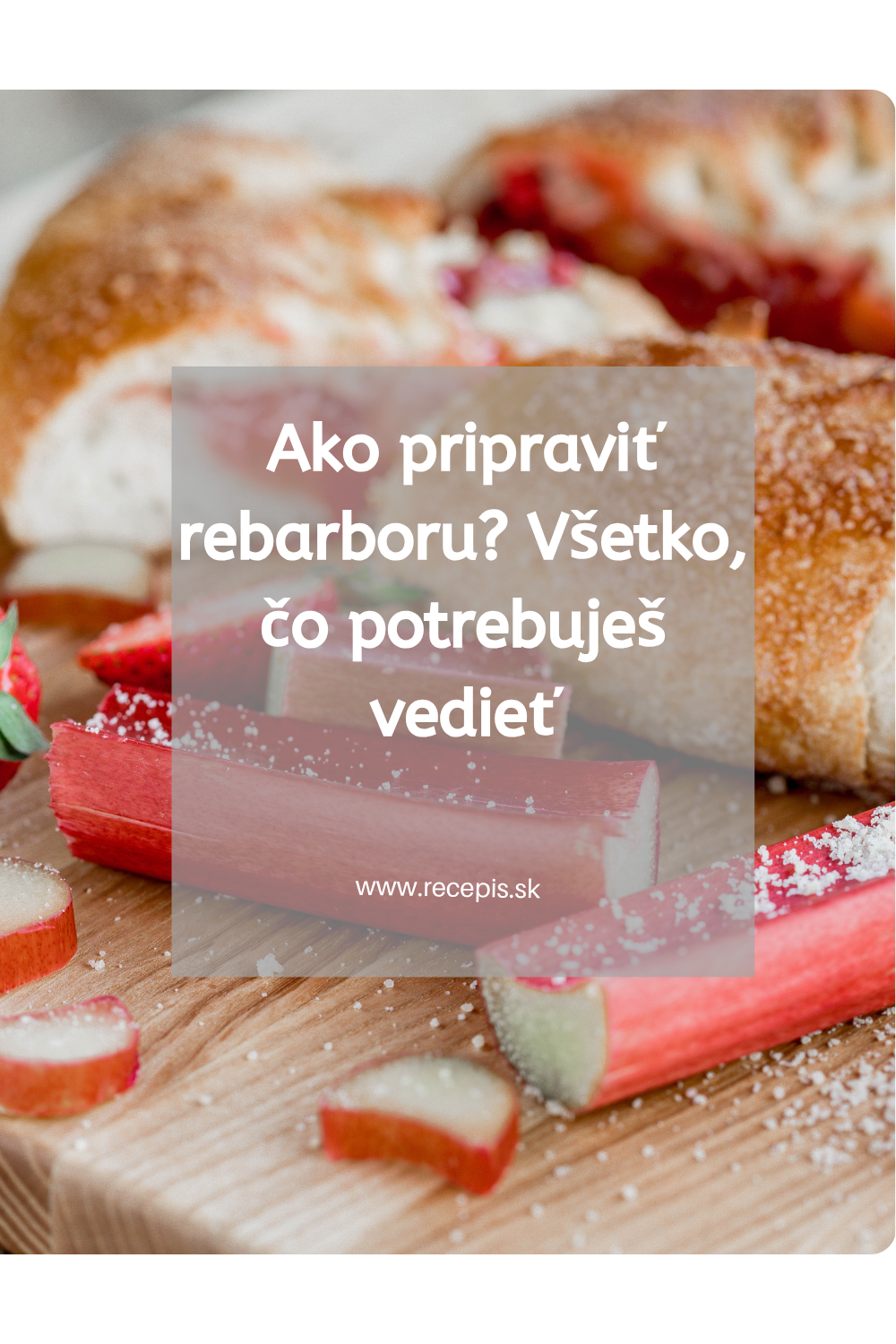 Ako pripraviť rebarboru? Všetko, čo potrebuješ vedieť