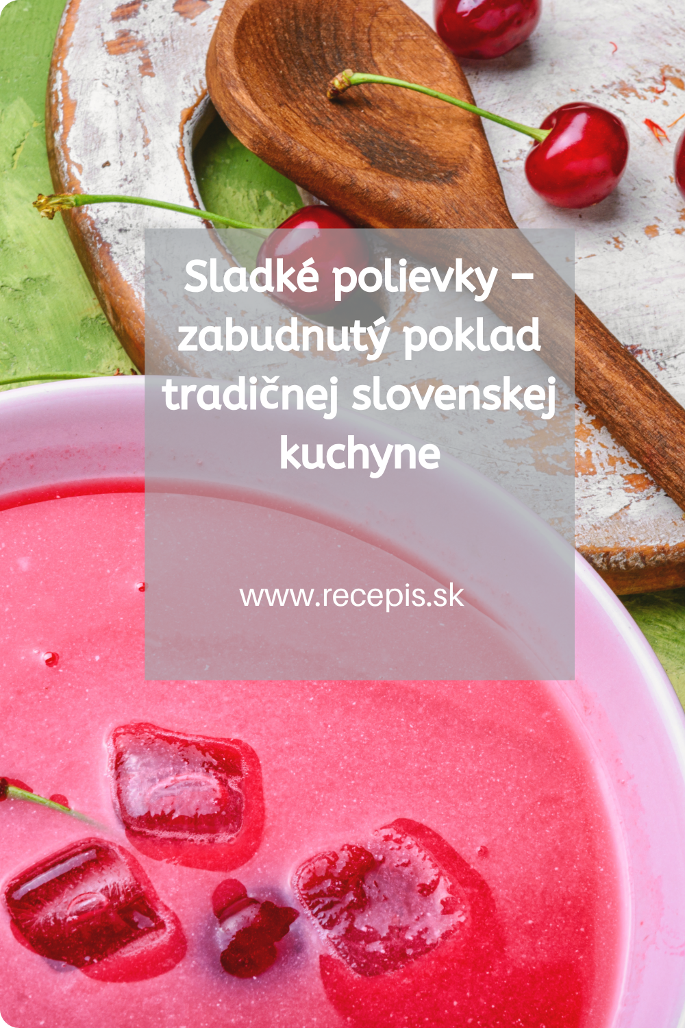 Sladké polievky – zabudnutý poklad tradičnej slovenskej kuchyne