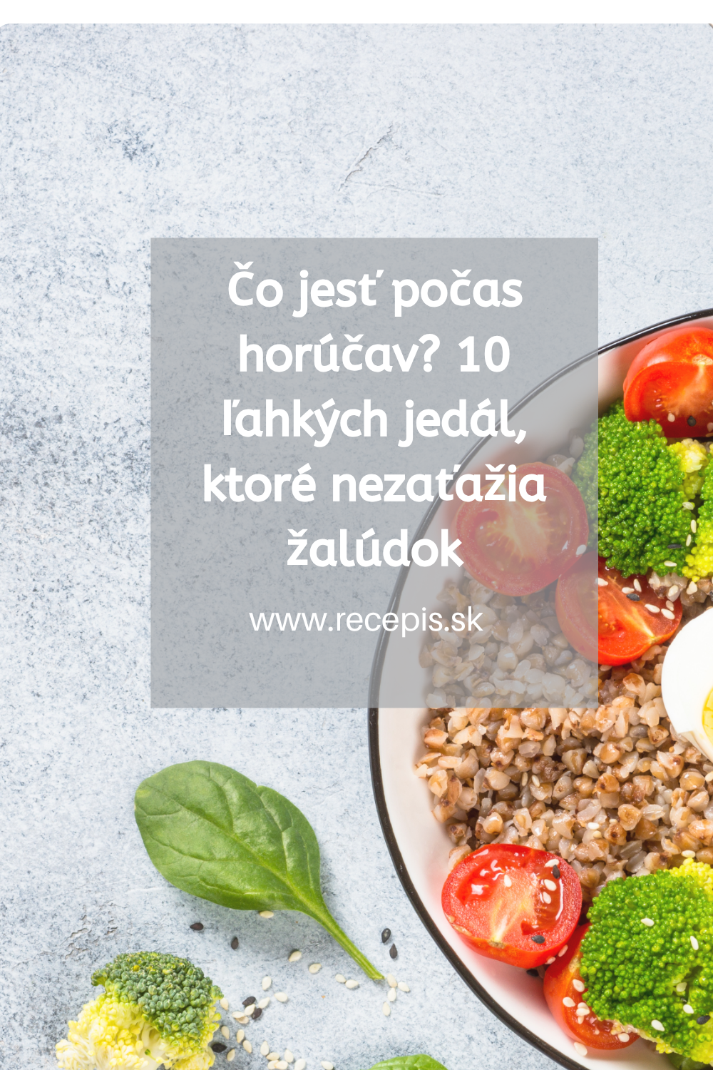 Čo jesť počas horúčav? 10 ľahkých jedál, ktoré nezaťažia žalúdok