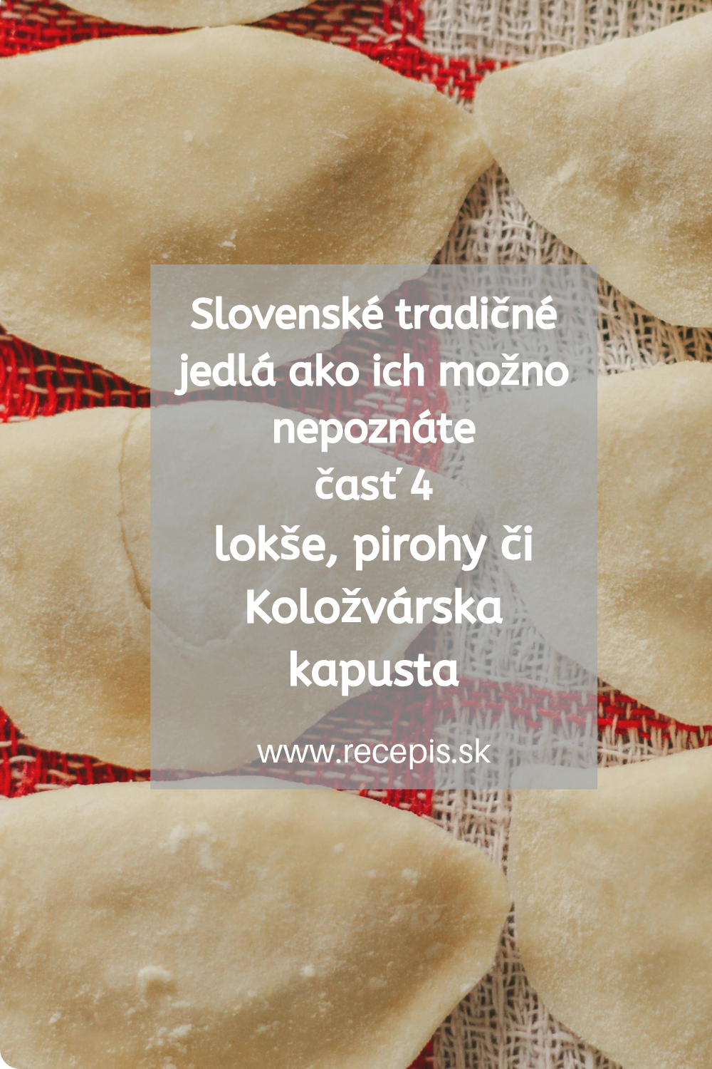 Slovenské tradičné jedlá – lokše, pirohy či Koložvárska kapusta